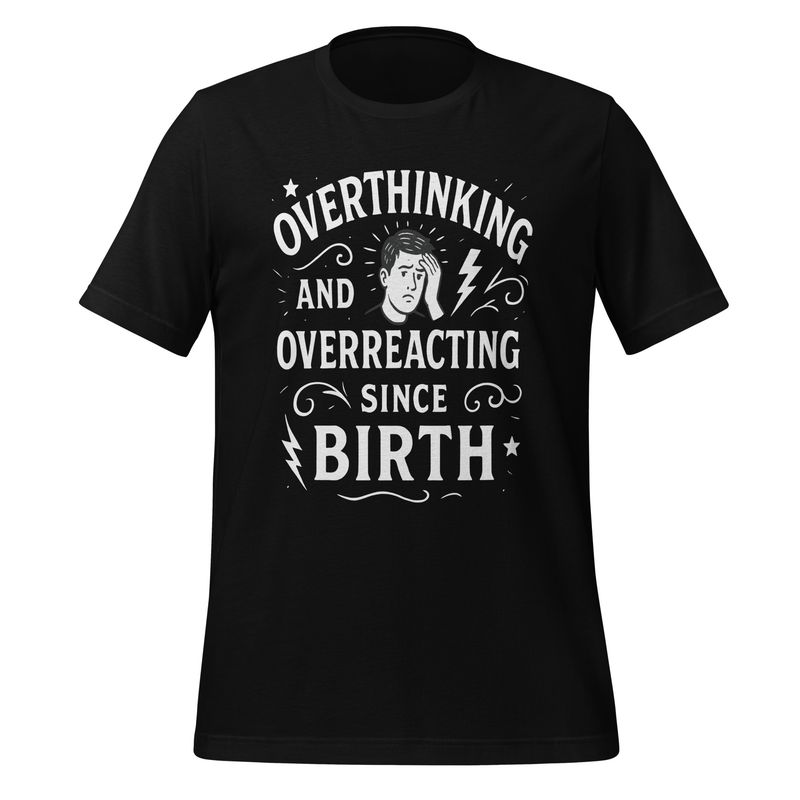 Unisex t-shirt-Overthinking Overreacting Since Birth-Male Unisex t-shirt-Overthinking Overreacting Since Birth-Male