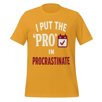 Unisex t-shirt- I Put The 'Pro' In Procrastinate Unisex t-shirt- I Put The 'Pro' In Procrastinate