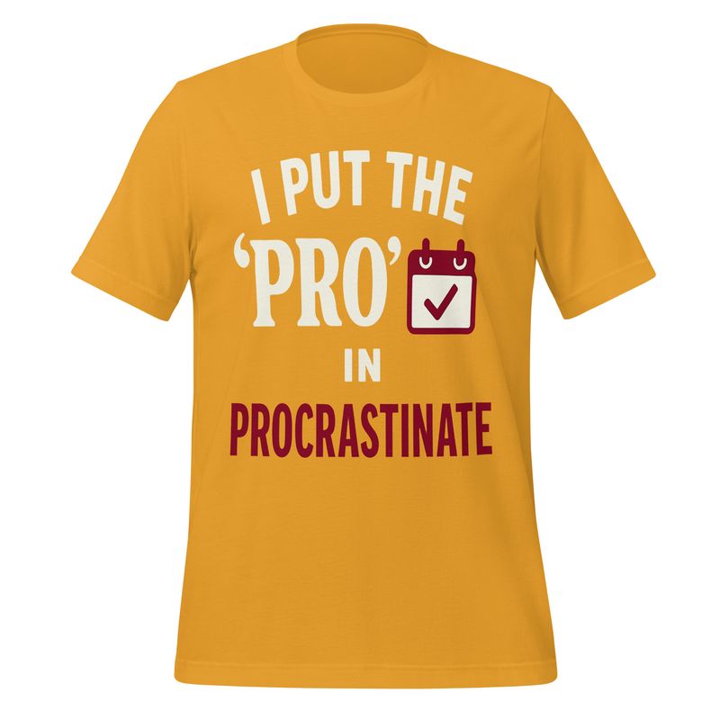 Unisex t-shirt- I Put The 'Pro' In Procrastinate Unisex t-shirt- I Put The 'Pro' In Procrastinate