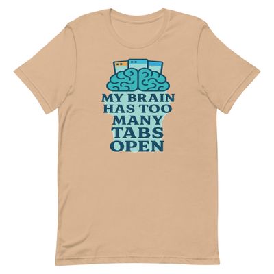 Unisex t-shirt- My Brain Has Too Many Tabs Open Unisex t-shirt- My Brain Has Too Many Tabs Open