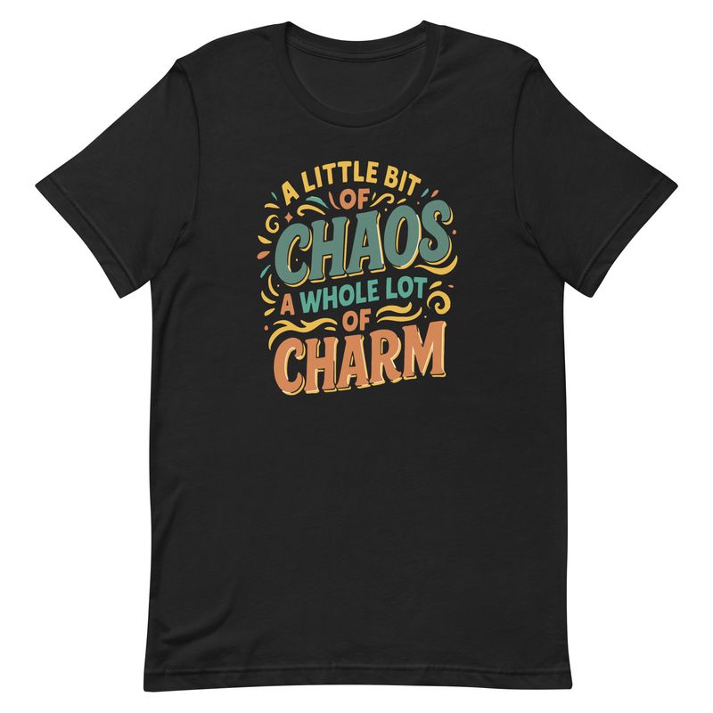 Unisex t-shirt- A Little Bit Of Chaos, A Whole Lot Of Charm Unisex t-shirt- A Little Bit Of Chaos, A Whole Lot Of Charm