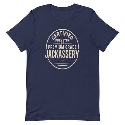Unisex t-shirt- Certified Purveyor Of Premium Grade Jackassery Unisex t-shirt- Certified Purveyor Of Premium Grade Jackassery