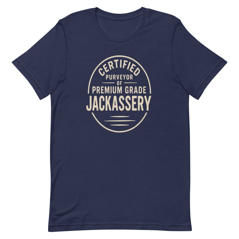Unisex t-shirt- Certified Purveyor Of Premium Grade Jackassery Unisex t-shirt- Certified Purveyor Of Premium Grade Jackassery