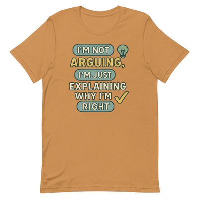 Unisex t-shirt- Not Arguing, Just Explaining Why I'm Right Unisex t-shirt- Not Arguing, Just Explaining Why I'm Right