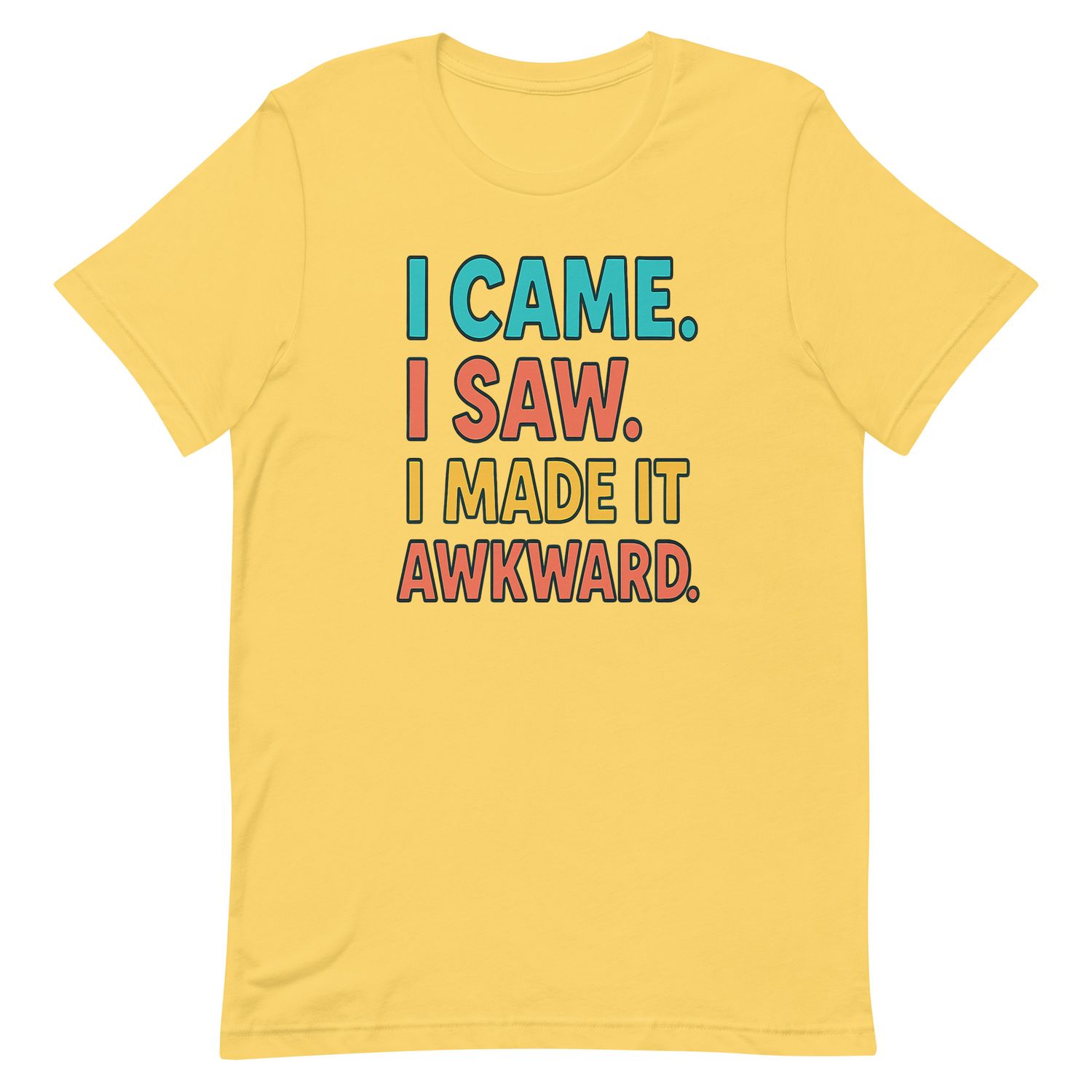 Unisex t-shirt-I Came I Saw I Made It Awkward