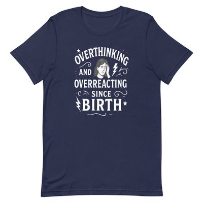 Unisex t-shirt- Overthinking Since Birth-Female Unisex t-shirt- Overthinking Since Birth-Female