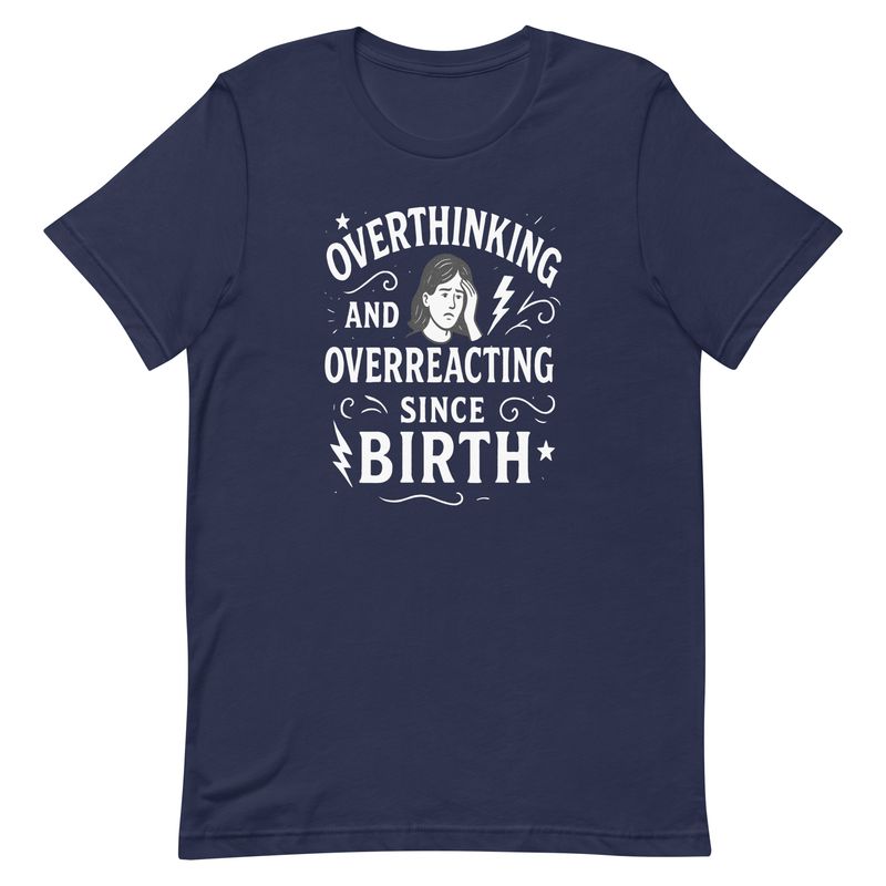 Unisex t-shirt- Overthinking Since Birth-Female Unisex t-shirt- Overthinking Since Birth-Female