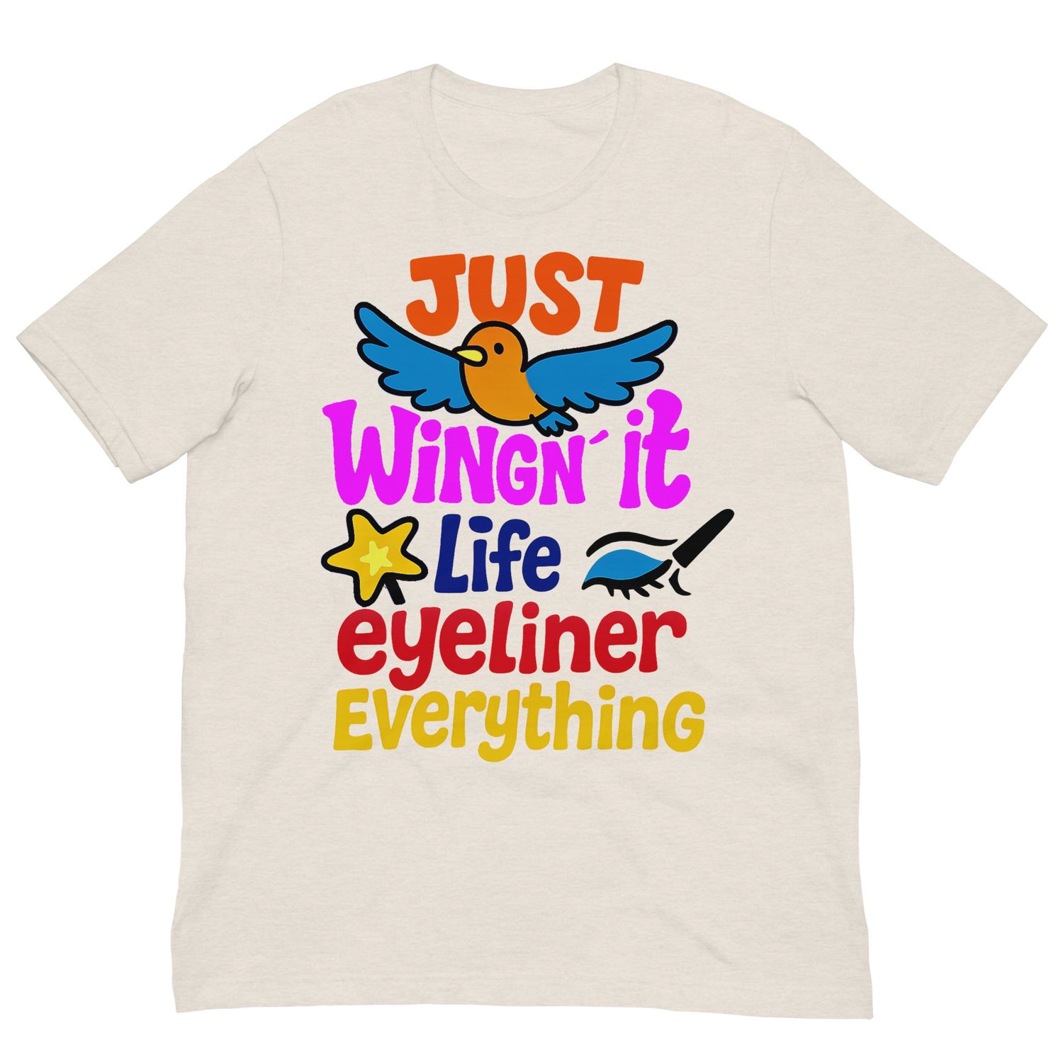 Just Wingin’ It Tee – Life, Eyeliner, Everything