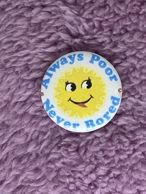 Idles - Always Poor Never Bored Badge