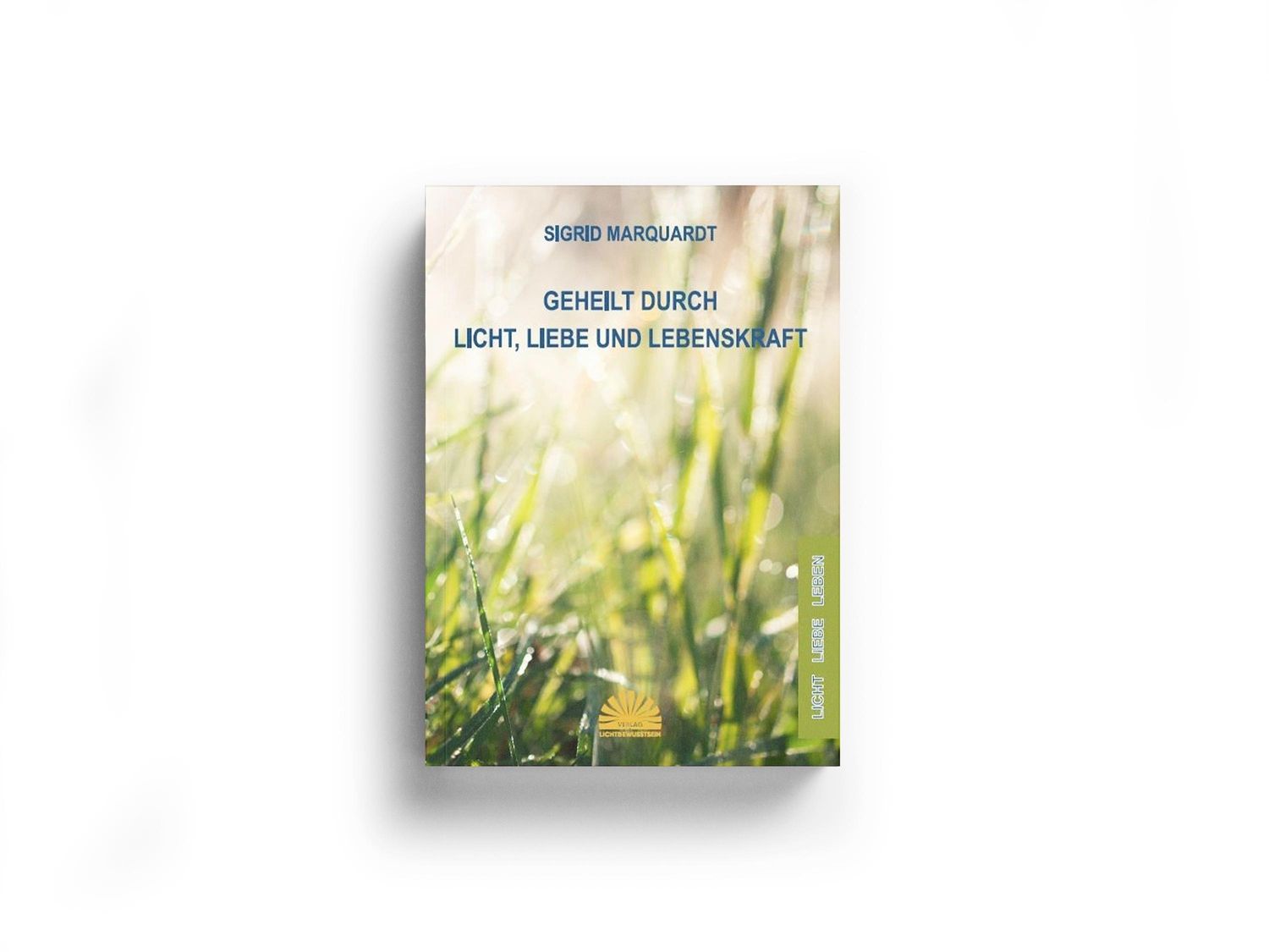 Geheilt durch Licht, Liebe und Lebenskraft