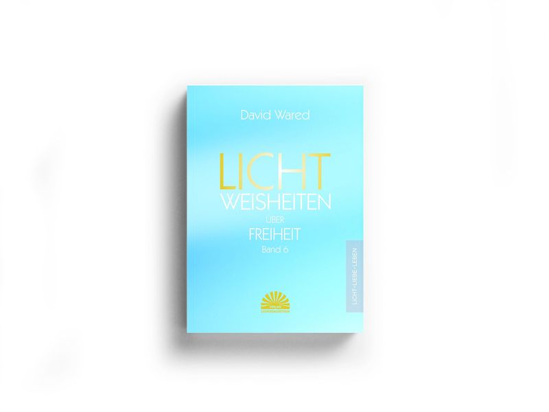 Lichtweisheiten über Freiheit - Band 6 Lichtweisheiten über Freiheit - Band 6