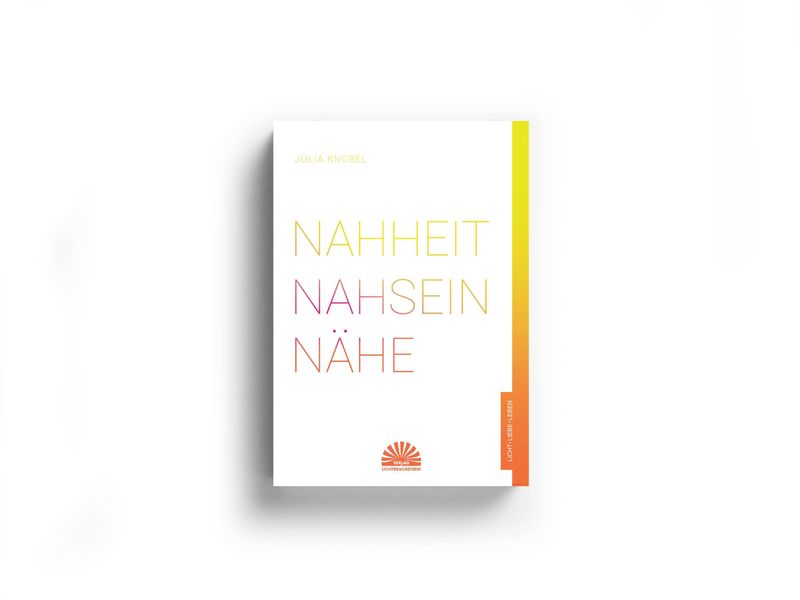 Nahheit - Nahsein - Nähe Nahheit - Nahsein - Nähe