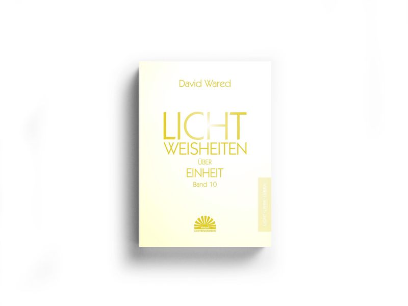 Lichtweisheiten über Einheit - Band 10 Lichtweisheiten über Einheit - Band 10
