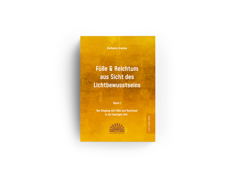 Fülle & Reichtum aus Sicht des Lichtbewusstseins Fülle & Reichtum aus Sicht des Lichtbewusstseins