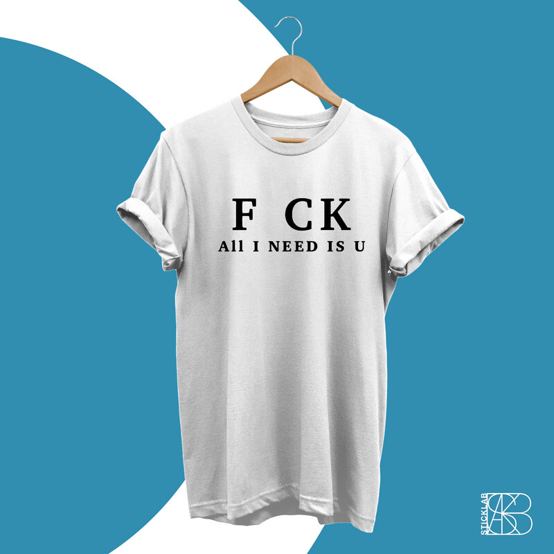 FU K All i need is U