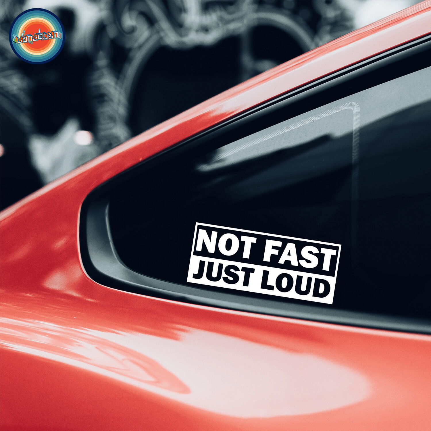 JUST FAST NOT LOUD - ავტომობილის სტიკერი
