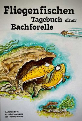 Fliegenfischen - Tagebuch einer Bachforelle (Thommy Mardo)