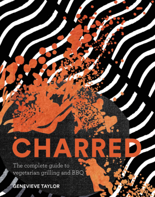 CHARRED: The Ultimate guide to Barbecuing Vegetables