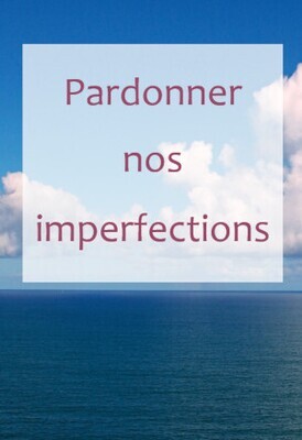 Pardonner nos imperfections