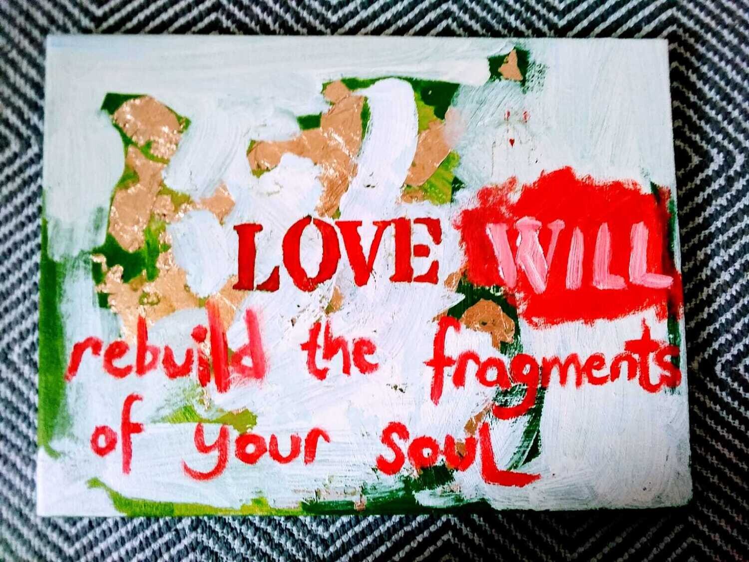 Love will rebuild the fragments of your soul