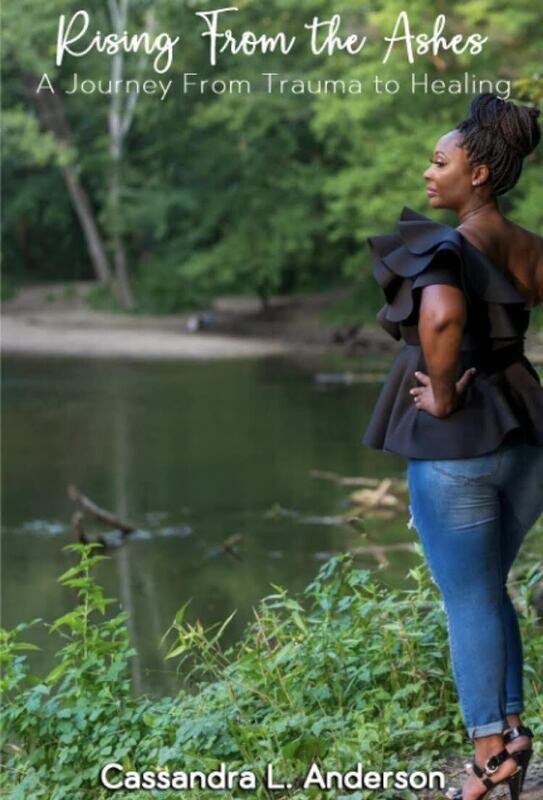Rising From the Ashes: A Journey From Trauma to Healing