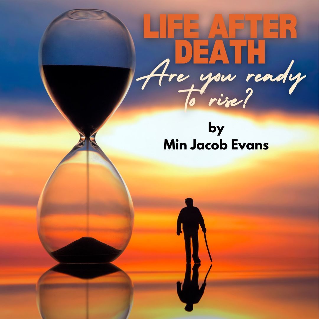 Life after Death Are you Ready to Rise