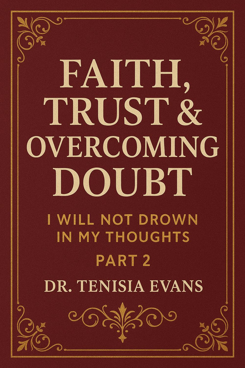 Faith , Trust &amp; Overcoming Doubt Part 2