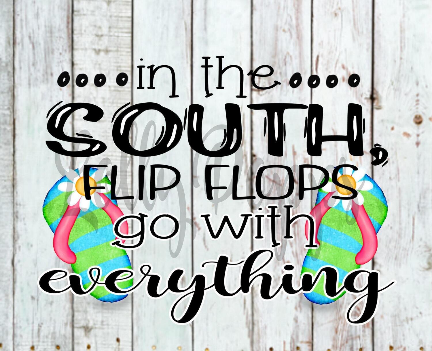 In The South Flip Flops Go With Everything, Flip Flops, PNG, Sublimation, Digital Download
