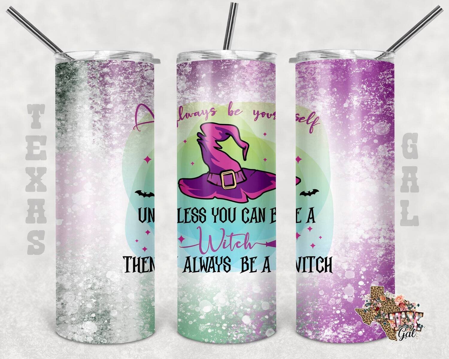 20 oz Skinny Tumbler Always Be Yourself Unless You Can Be A Witch Then Always Be A Witch Sublimation Design PNG Instant DIGITAL ONLY
