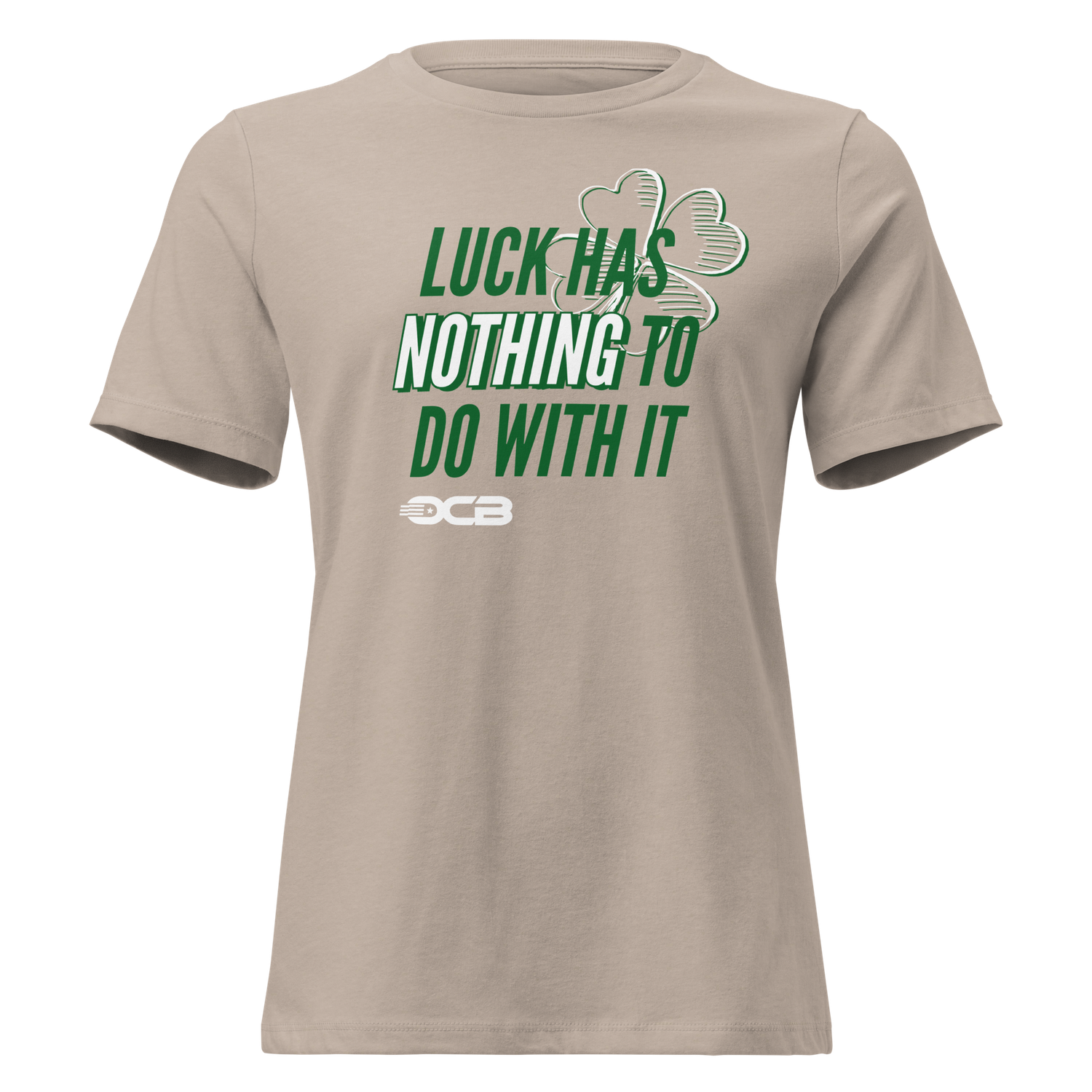 Luck Has Nothing to Do With It - Women's Relaxed Fit Tee