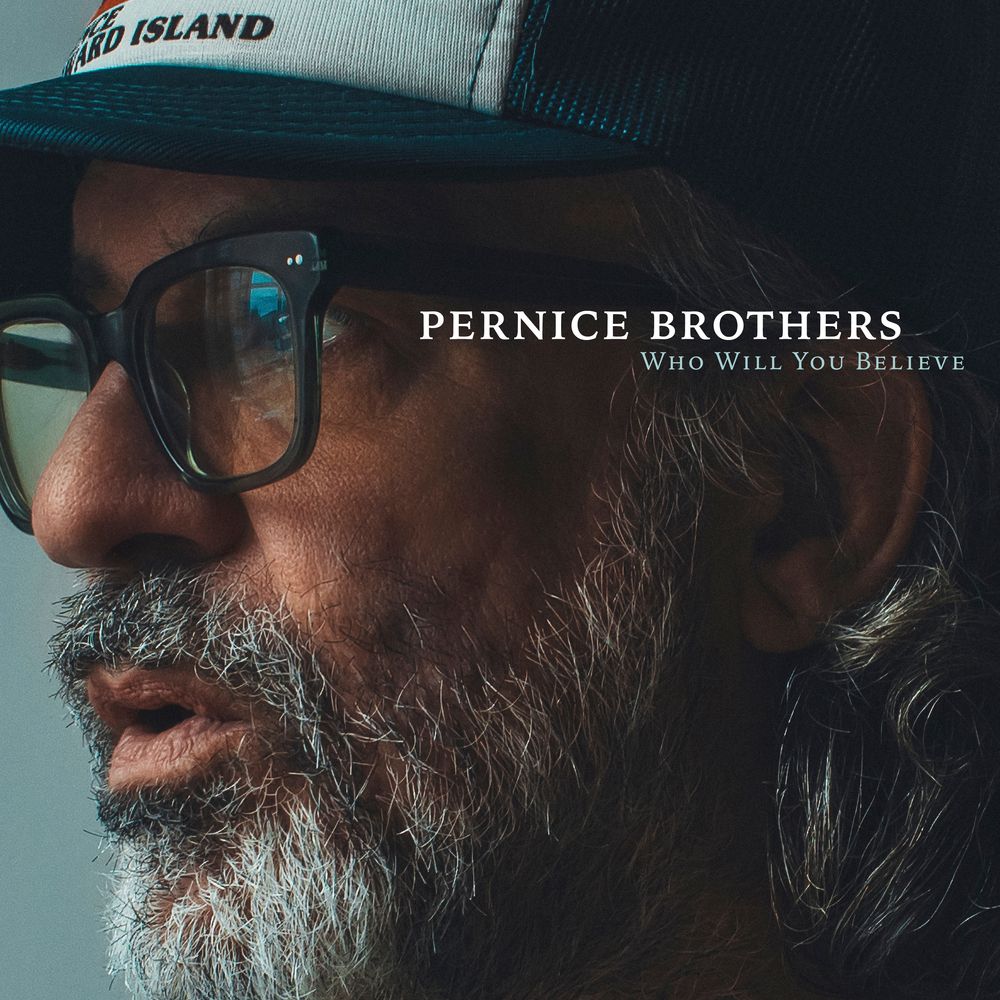 PERNICE BROTHERS - WHO WILL YOU BELIEVE