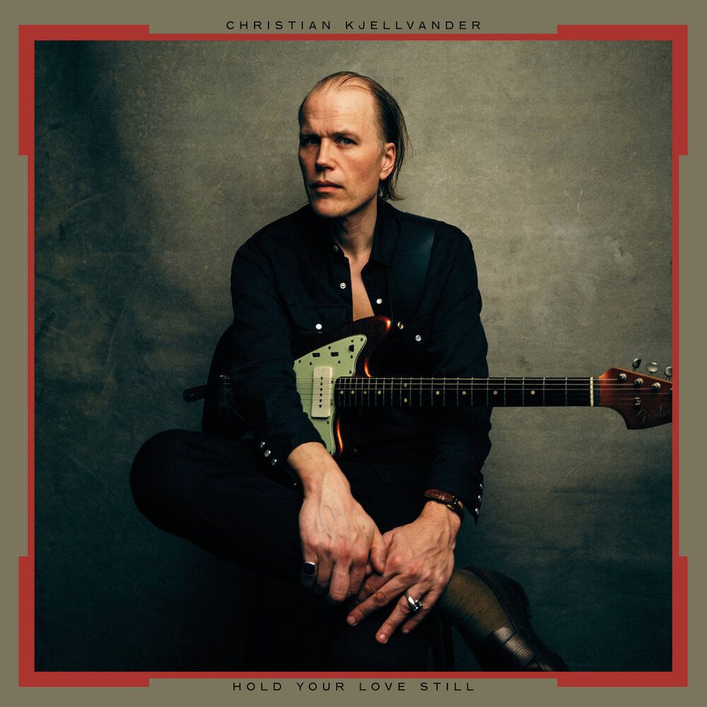 KJELLVANDER, CHRISTIAN - HOLD YOUR LOVE STILL