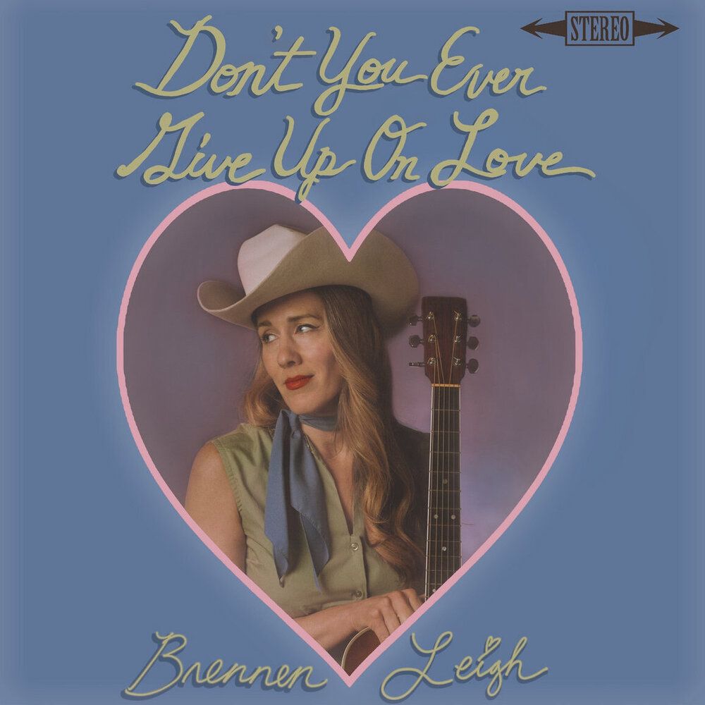 LEIGH, BRENNEN - DON&#39;T YOU EVER GIVE UP ON LOVE
