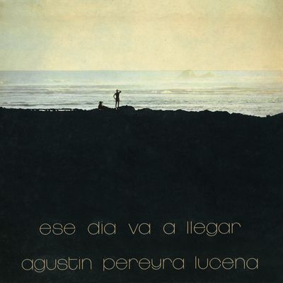 LUCENA, AGUSTIN PEREYRA - ESE DIA VA A LLEGAR