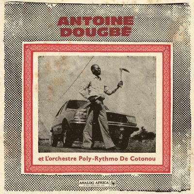 DOUGBÉ, ANTOINE &amp; L'ORCHESTRE POLY-RYTHMO DE COTONOU - ANTOINE DOUGBÉ &amp; L'ORCHESTRE POLY-RYTHMO DE COTONOU