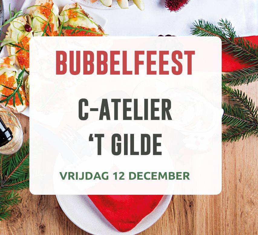 Bubbelfeest 12 december: C-Atelier en 't Gilde Bubbelfeest 12 december: C-Atelier en 't Gilde