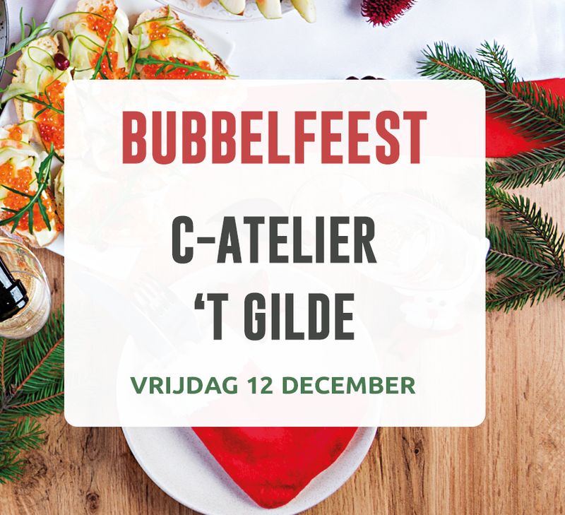 Bubbelfeest 12 december: C-Atelier en 't Gilde Bubbelfeest 12 december: C-Atelier en 't Gilde