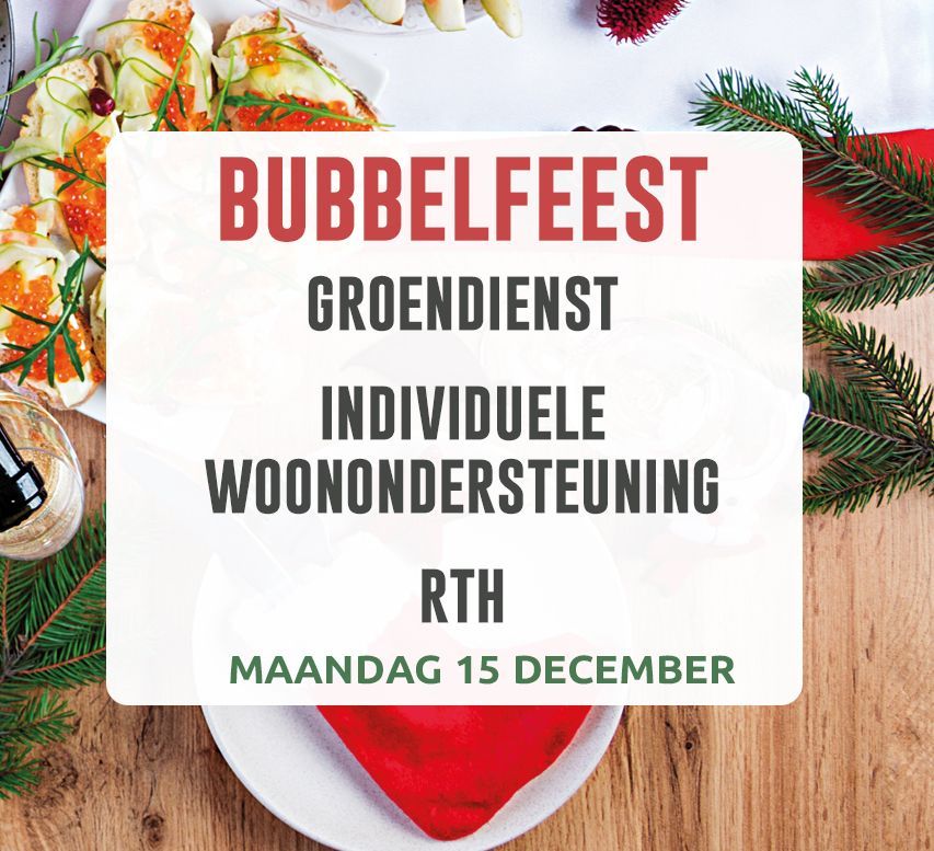Bubbelfeest 15 december: Groendienst, Individuele woonondersteuning en RTH Bubbelfeest 15 december: Groendienst, Individuele woonondersteuning en RTH