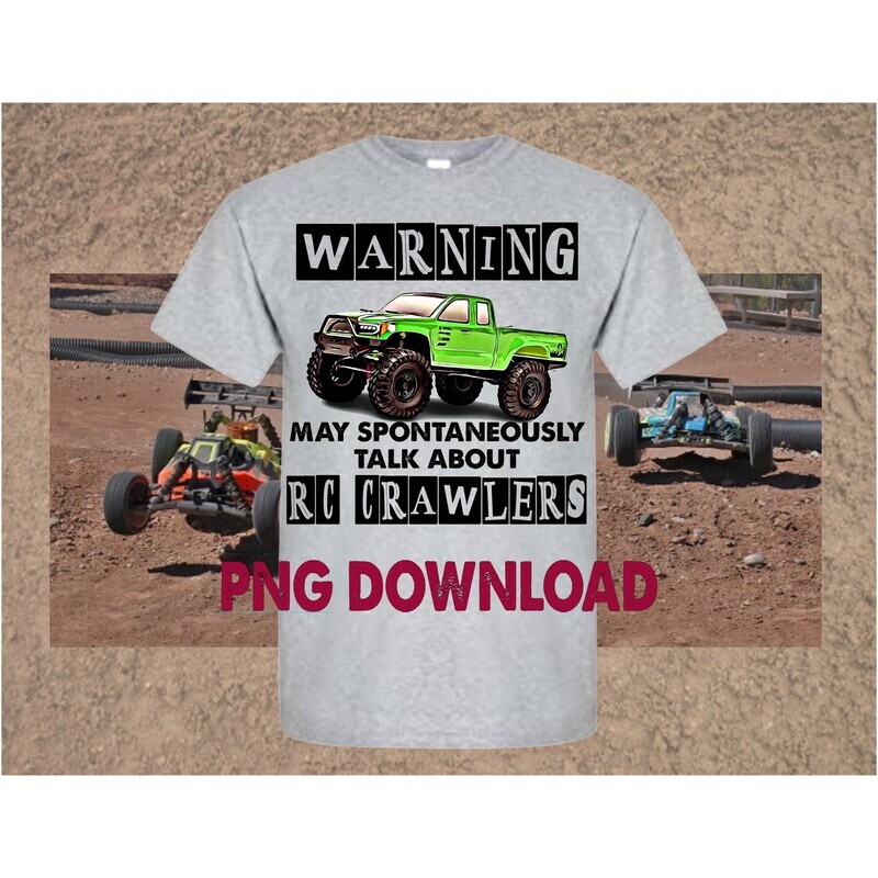 RC Crawler PNG File, Warning I may Spontaneously Talk about RC Crawlers, Sublimation Design