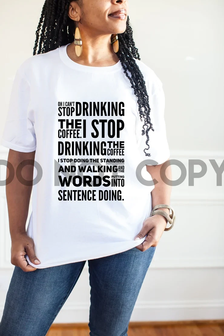 Can&#39;t Stop Drinking the Coffee Screen Print Transfer