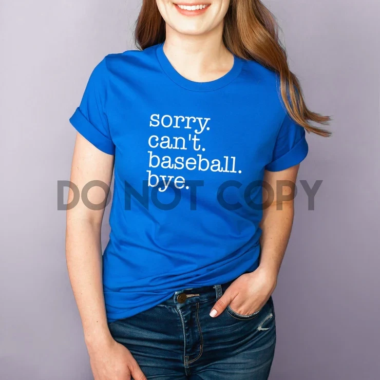 Sorry. Can&#39;t. Baseball. Bye. White Screen Print Transfer