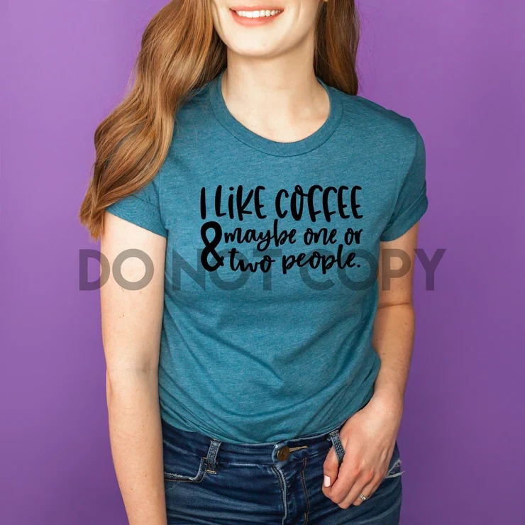 I Like Coffee and Maybe Two People Screen Print Transfer