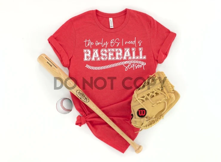 Only BS I Need Is Baseball Season Screen Print Transfer