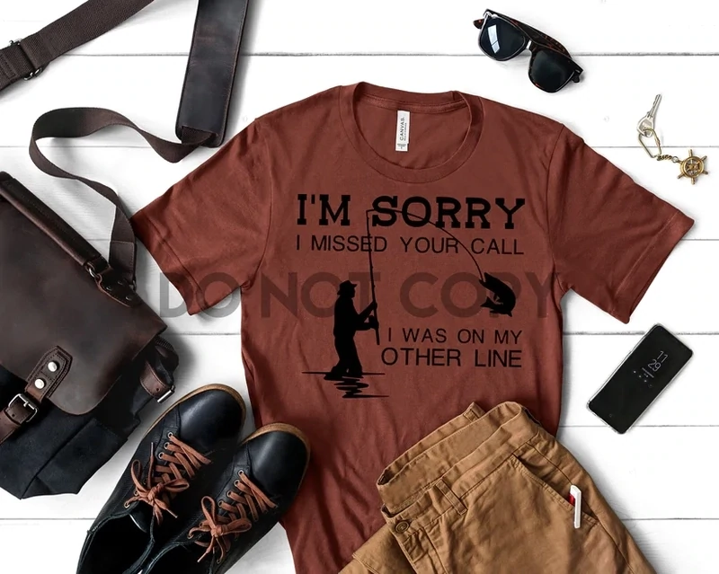 Sorry I Missed Your Call Fishing Screen Print Transfer