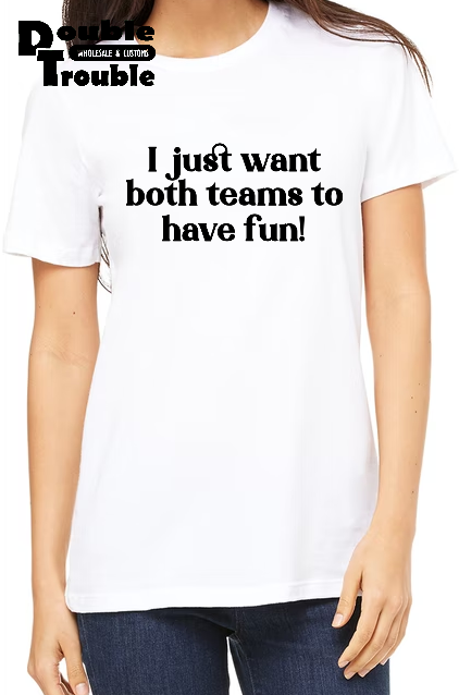 I Just Hope Both Teams Have Fun Screen Print Transfer
