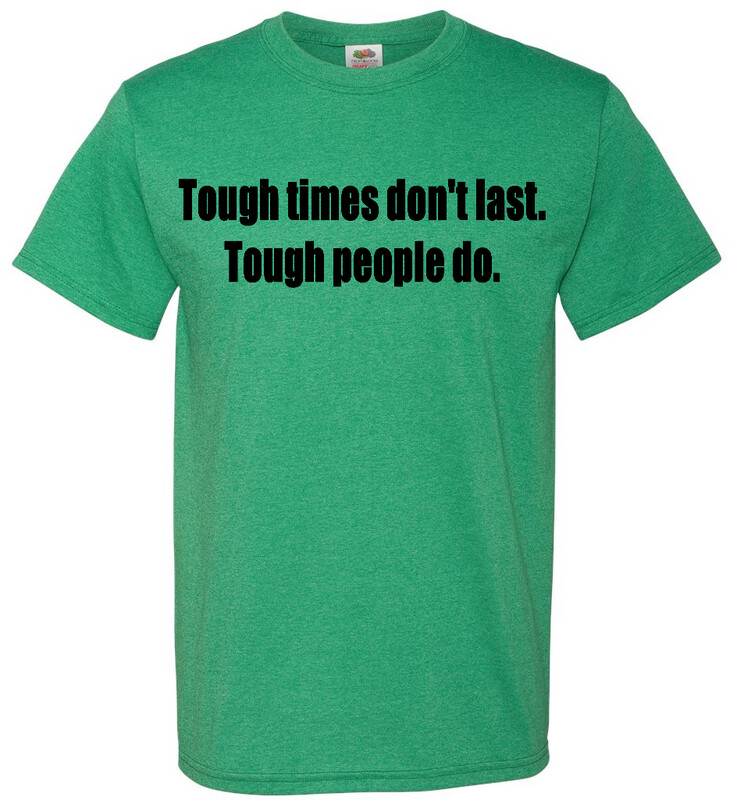 Tough Times Don&#39;t Last Screen Print Transfer