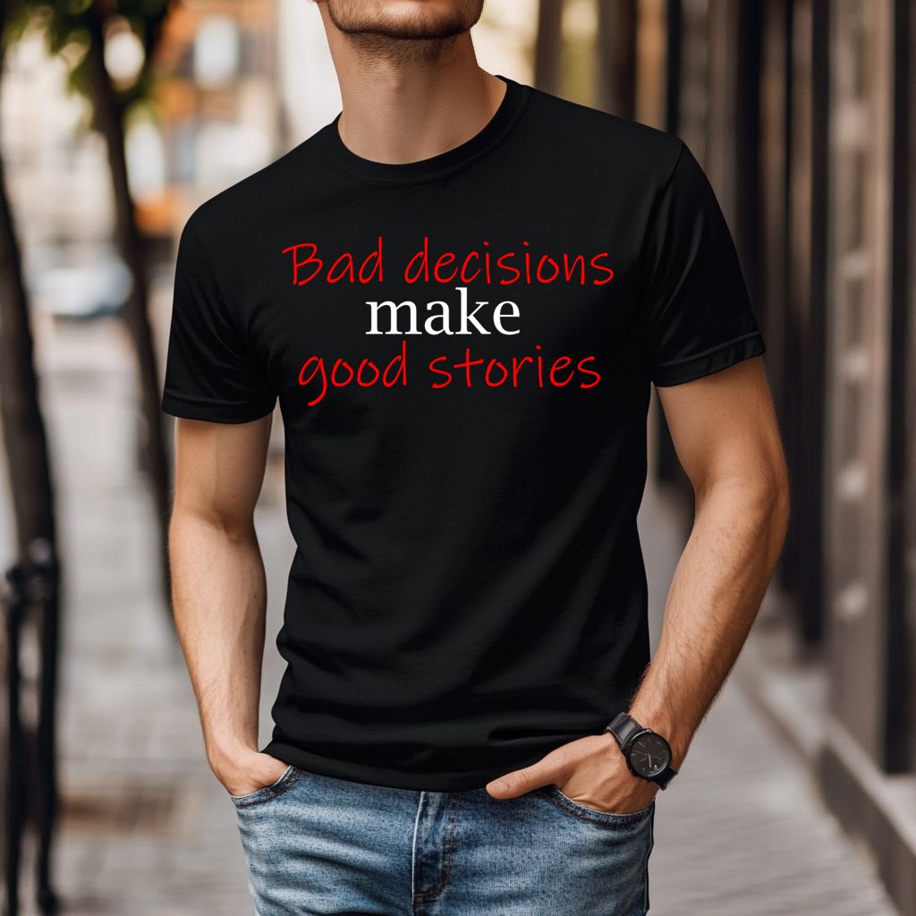 Bad Decisions Good Stories DTF Print