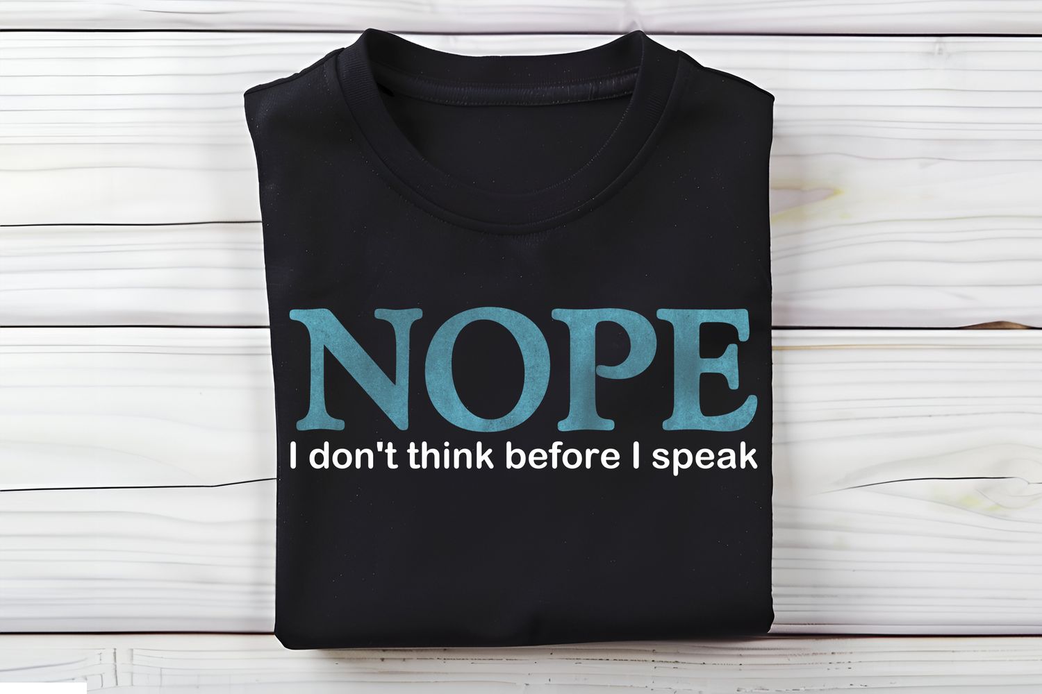 Nope I Don&#39;t Think Before I Speak Snarky DTF Print