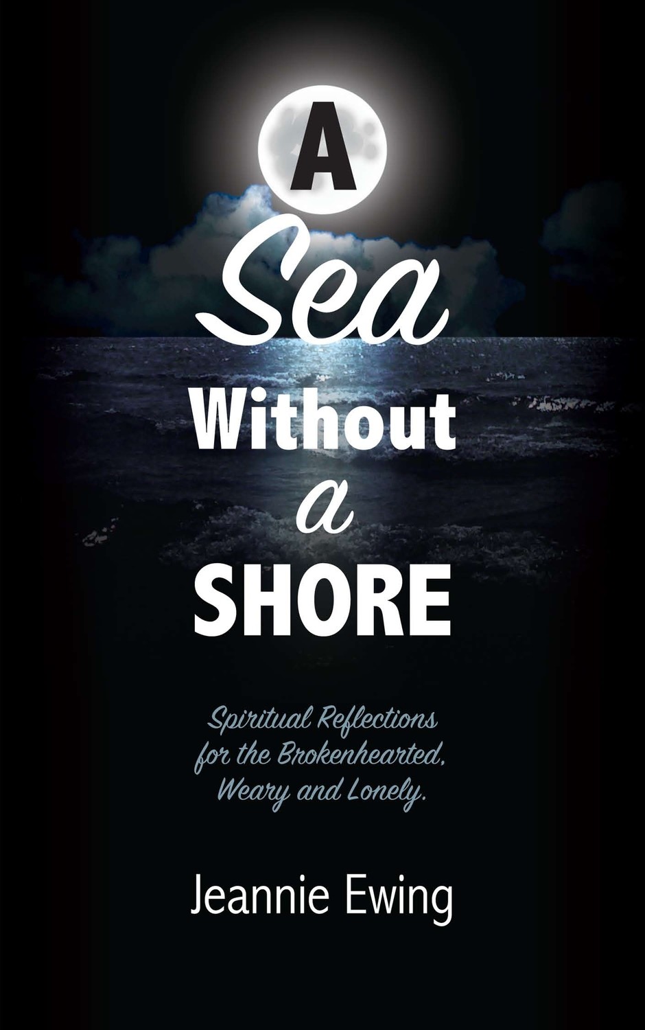 A Sea Without A Shore: Spiritual Reflections for the Brokenhearted, Weary, and Lonely