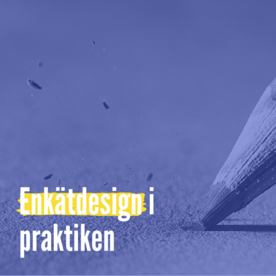 Enkätdesign i praktiken Enkätdesign i praktiken